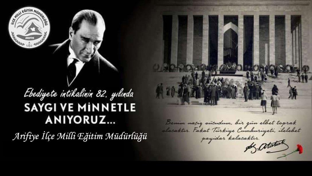 Başöğretmenimiz Gazi Mustafa Kemal Atatürk'ü, ebediyete intikalinin 82. yılında saygı ve minnetle anıyoruz...